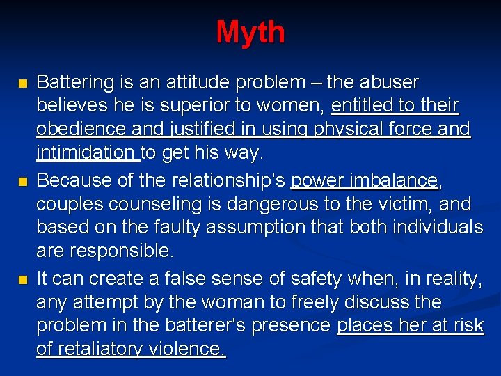 Myth n n n Battering is an attitude problem – the abuser believes he