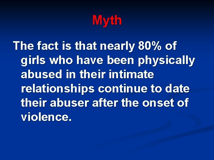 Myth The fact is that nearly 80% of girls who have been physically abused