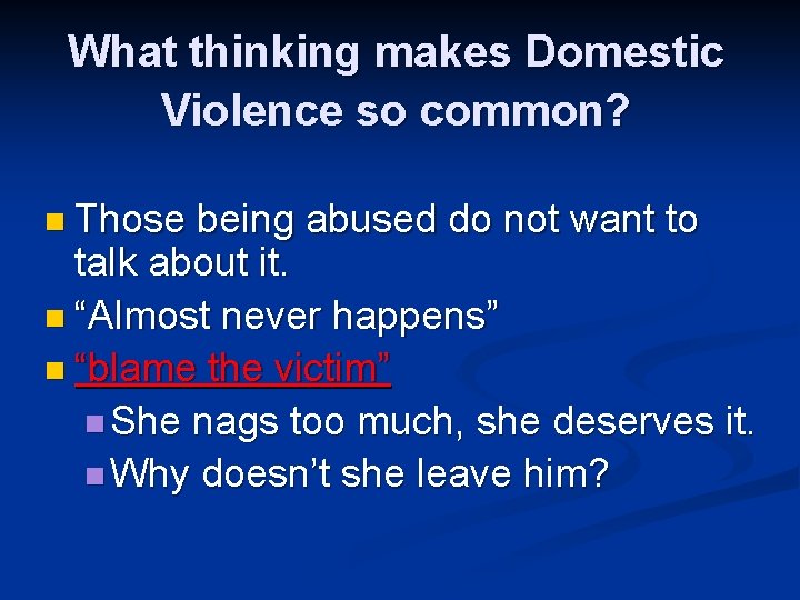 What thinking makes Domestic Violence so common? n Those being abused do not want