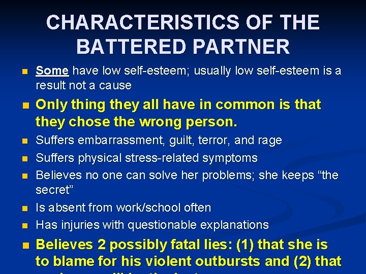CHARACTERISTICS OF THE BATTERED PARTNER n Some have low self-esteem; usually low self-esteem is