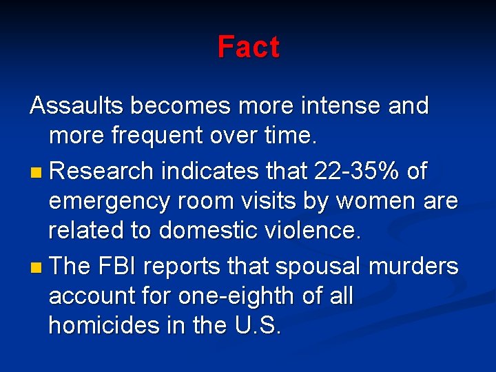 Fact Assaults becomes more intense and more frequent over time. n Research indicates that