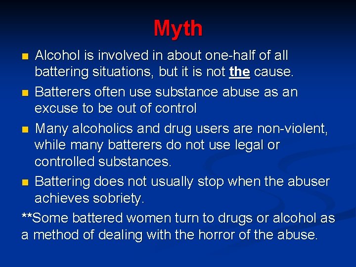 Myth Alcohol is involved in about one-half of all battering situations, but it is