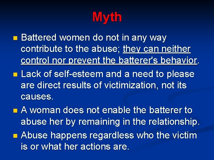 Myth Battered women do not in any way contribute to the abuse; they can