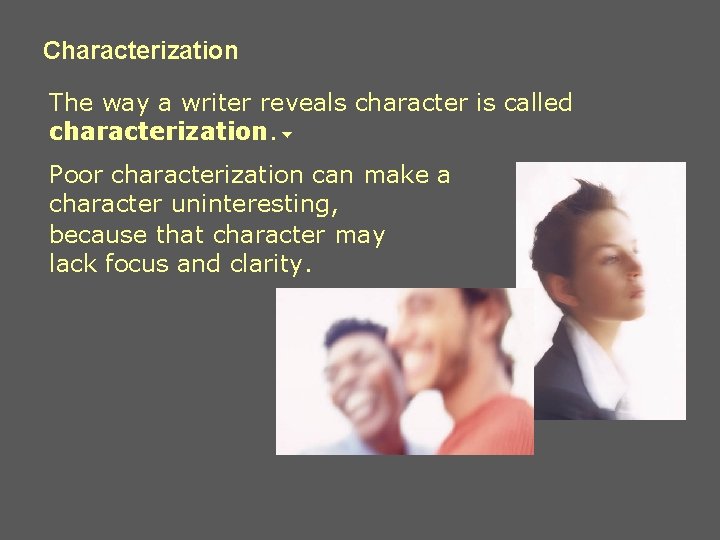 Characterization Characterization The way a writer reveals character