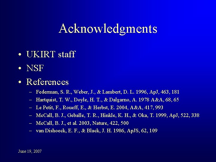Acknowledgments • UKIRT staff • NSF • References – – – Federman, S. R.