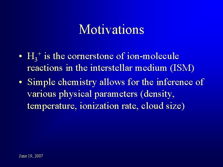 Motivations • H 3+ is the cornerstone of ion-molecule reactions in the interstellar medium