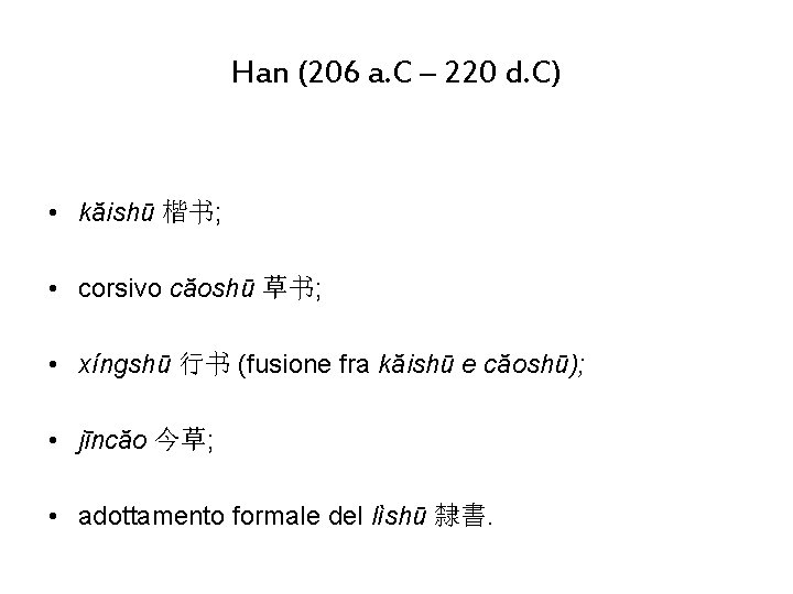 Han (206 a. C – 220 d. C) • kăishū 楷书; • corsivo căoshū