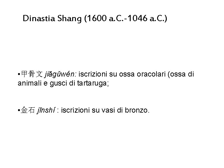 Dinastia Shang (1600 a. C. -1046 a. C. ) • 甲骨文 jiăgǔwén: iscrizioni su