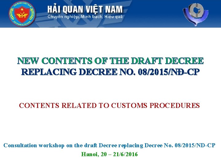 NEW CONTENTS OF THE DRAFT DECREE REPLACING DECREE NO. 08/2015/NĐ-CP CONTENTS RELATED TO CUSTOMS