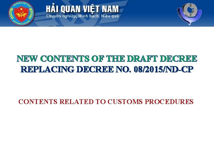 NEW CONTENTS OF THE DRAFT DECREE REPLACING DECREE NO. 08/2015/ND-CP CONTENTS RELATED TO CUSTOMS