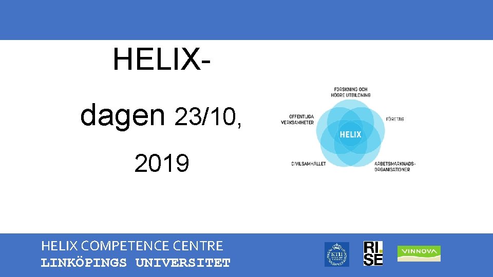 HELIXdagen 23/10, 2019 HELIX COMPETENCE CENTRE LINKÖPINGS UNIVERSITET 