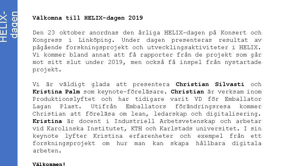 HELIXdagen Välkomna till HELIX-dagen 2019 Den 23 oktober anordnas den årliga HELIX-dagen på Konsert