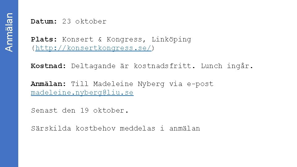 Anmälan Datum: 23 oktober Plats: Konsert & Kongress, Linköping (http: //konsertkongress. se/) Kostnad: Deltagande