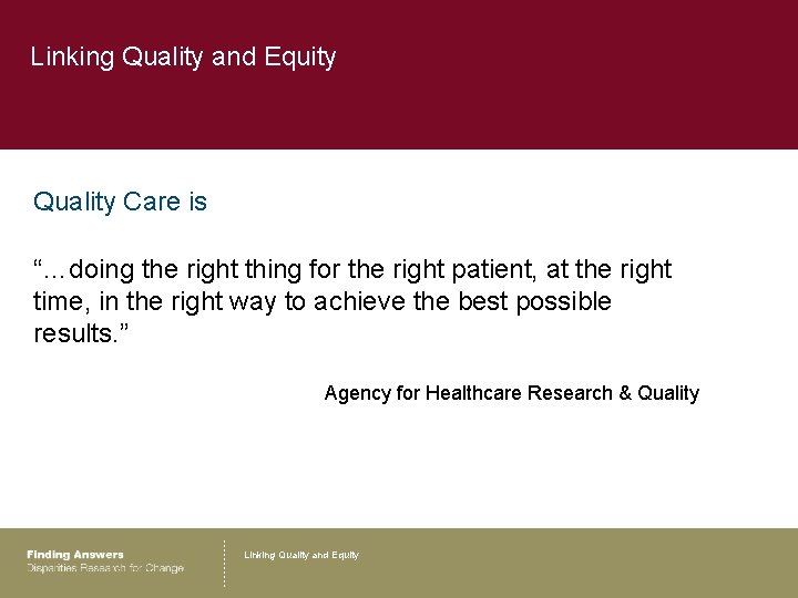 Linking Quality and Equity Quality Care is “…doing the right thing for the right