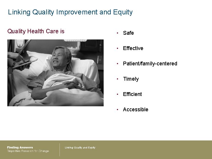 Linking Quality Improvement and Equity Quality Health Care is • Safe • Effective •