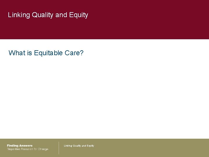 Linking Quality and Equity What is Equitable Care? Linking Quality and Equity 