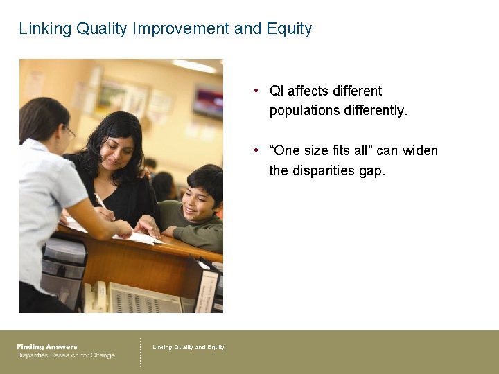 Linking Quality Improvement and Equity • QI affects different populations differently. • “One size
