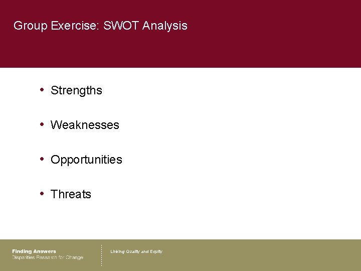 Group Exercise: SWOT Analysis • Strengths • Weaknesses • Opportunities • Threats Linking Quality