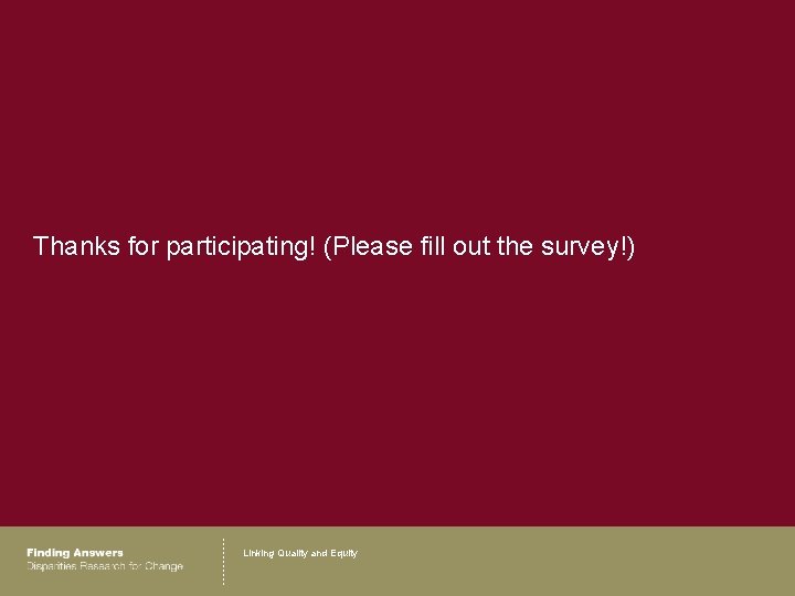 Thanks for participating! (Please fill out the survey!) Linking Quality and Equity 