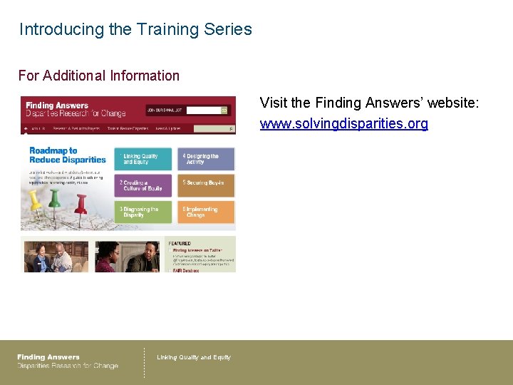 Introducing the Training Series For Additional Information Visit the Finding Answers’ website: www. solvingdisparities.