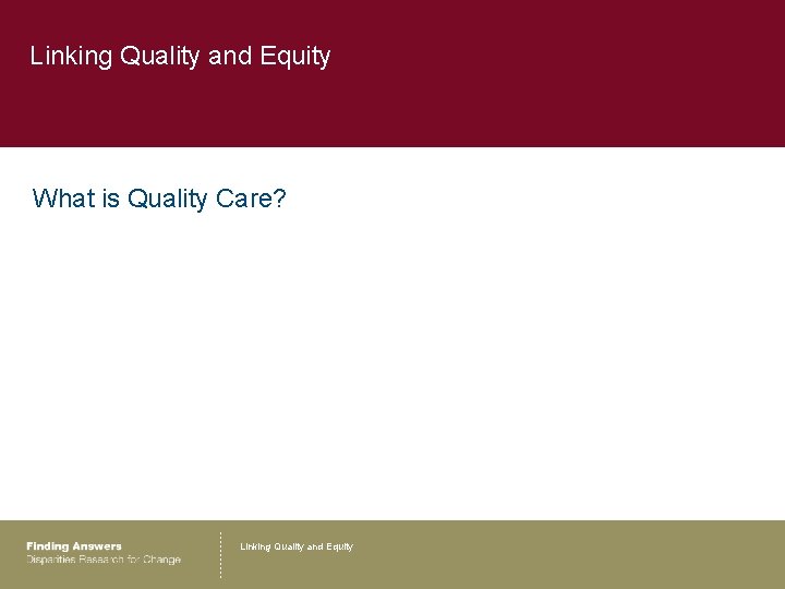Linking Quality and Equity What is Quality Care? Linking Quality and Equity 
