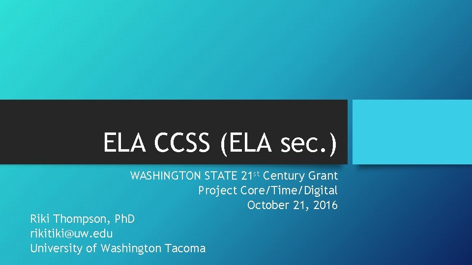 ELA CCSS (ELA sec. ) WASHINGTON STATE 21 st Century Grant Project Core/Time/Digital October
