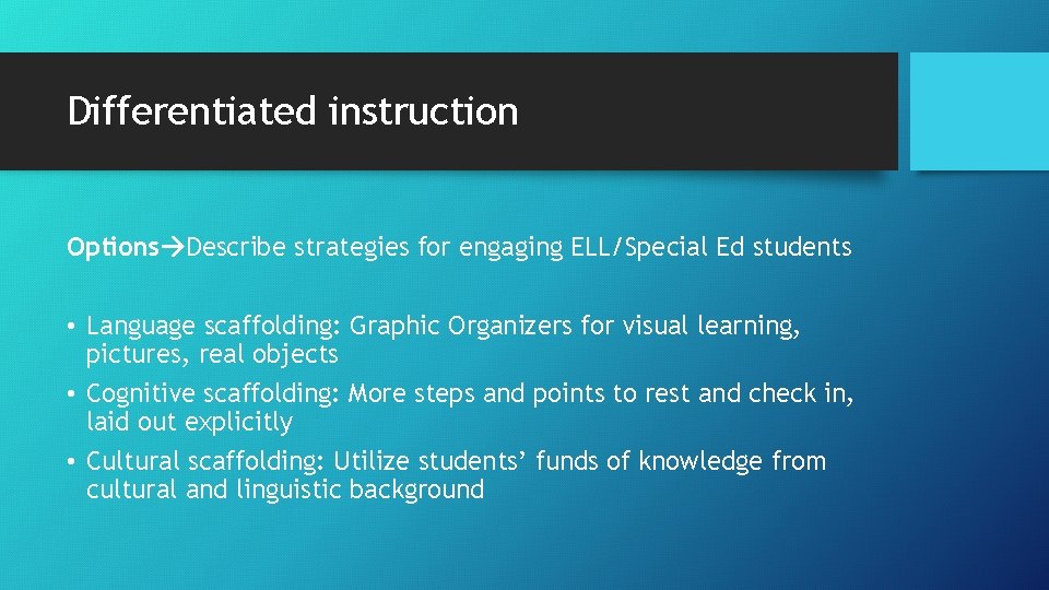 Differentiated instruction Options Describe strategies for engaging ELL/Special Ed students • Language scaffolding: Graphic