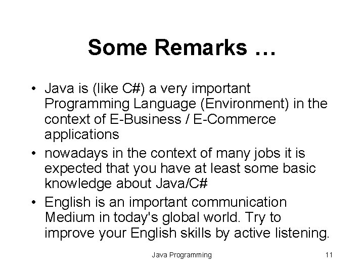 Some Remarks … • Java is (like C#) a very important Programming Language (Environment)