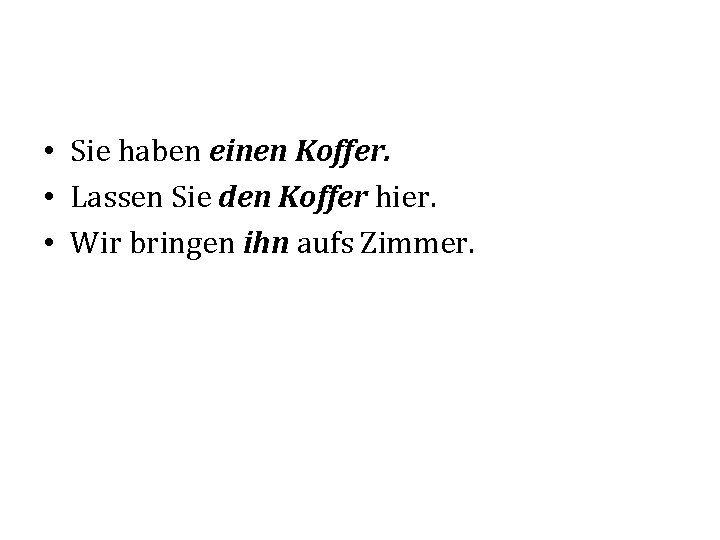  • Sie haben einen Koffer. • Lassen Sie den Koffer hier. • Wir