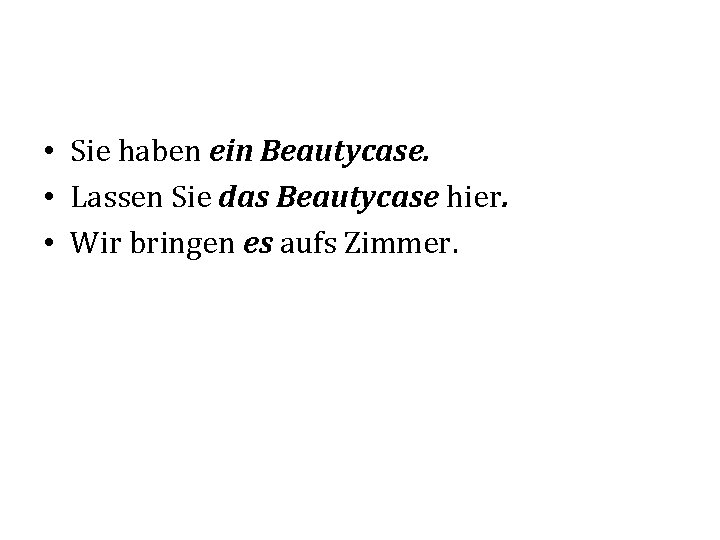  • Sie haben ein Beautycase. • Lassen Sie das Beautycase hier. • Wir