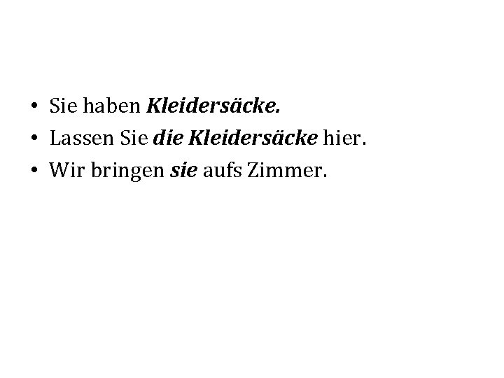  • Sie haben Kleidersäcke. • Lassen Sie die Kleidersäcke hier. • Wir bringen