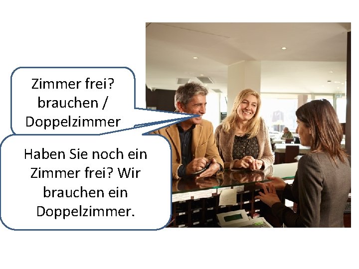 Zimmer frei? brauchen / Doppelzimmer Haben Sie noch ein Zimmer frei? Wir brauchen ein