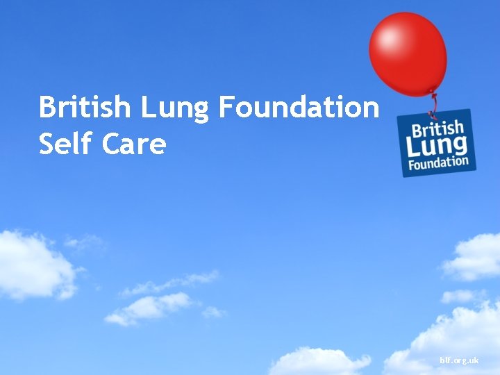 British Lung Foundation Self Care blf. org. uk 