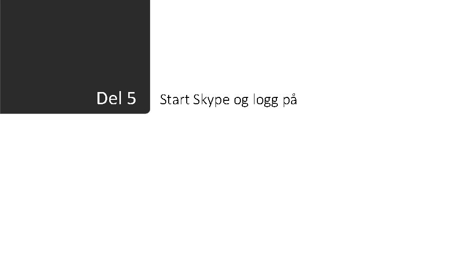 Del 5 Start Skype og logg på 