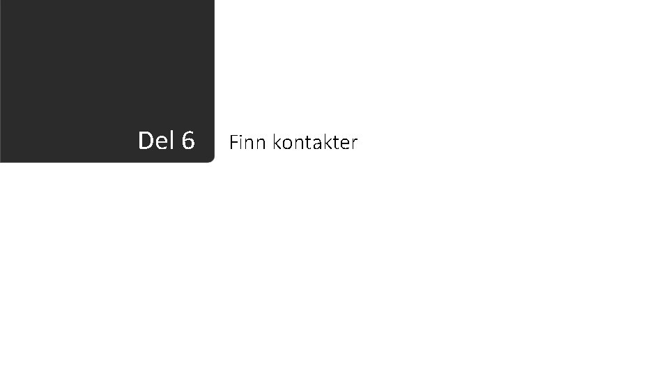 Del 6 Finn kontakter 