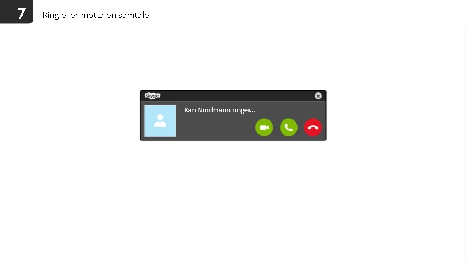 7 Ring eller motta en samtale 