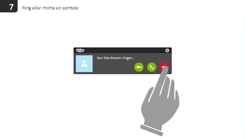 7 Ring eller motta en samtale 