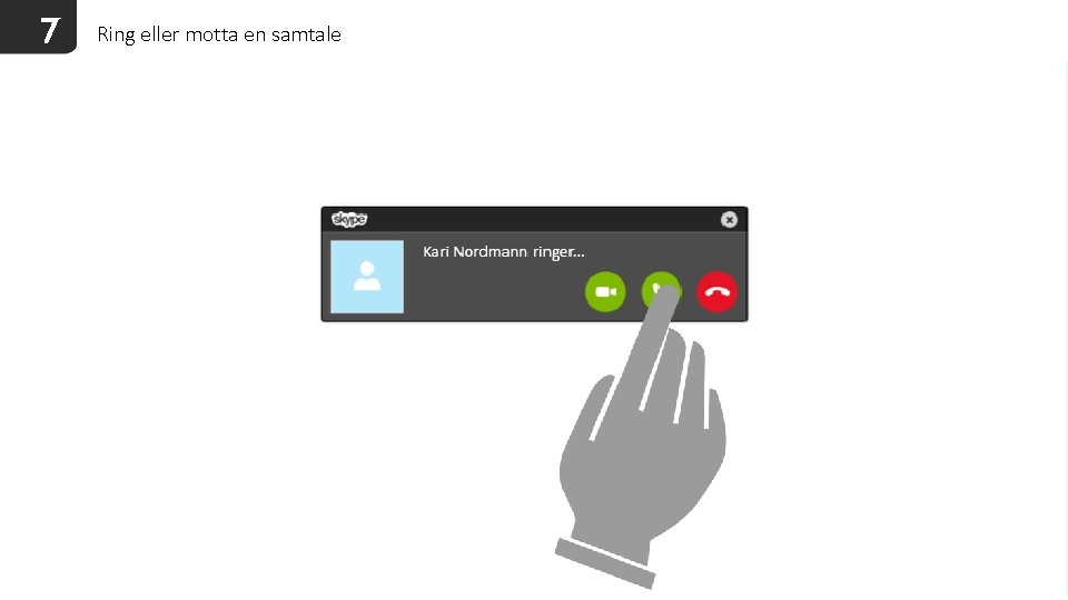 7 Ring eller motta en samtale 