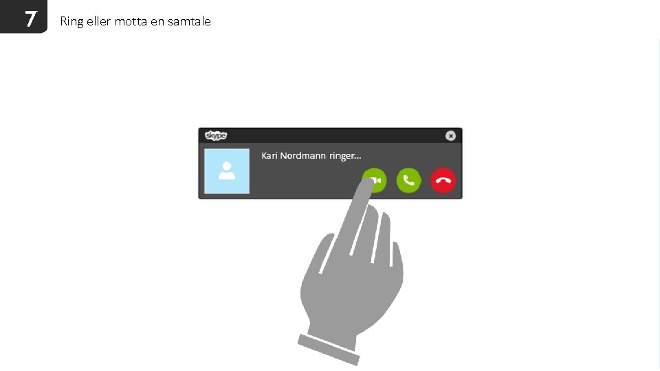 7 Ring eller motta en samtale 