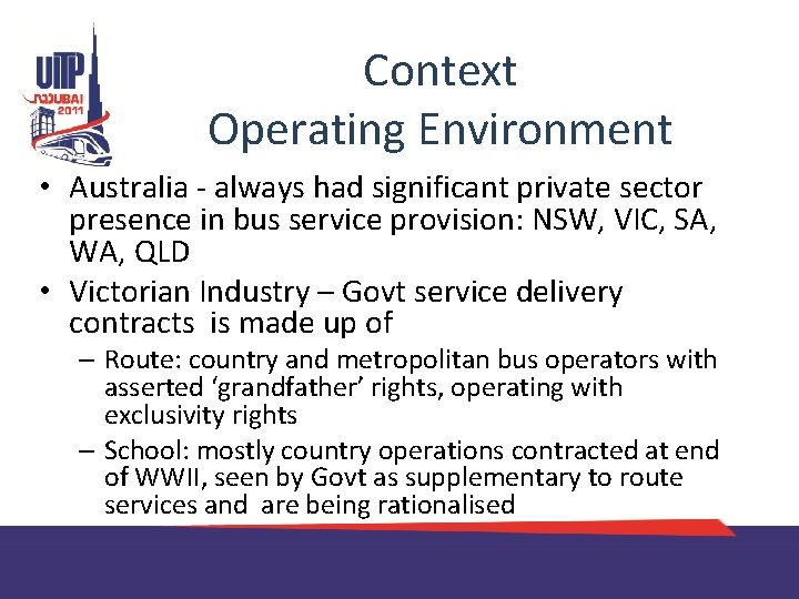Context Operating Environment • Australia - always had significant private sector presence in bus
