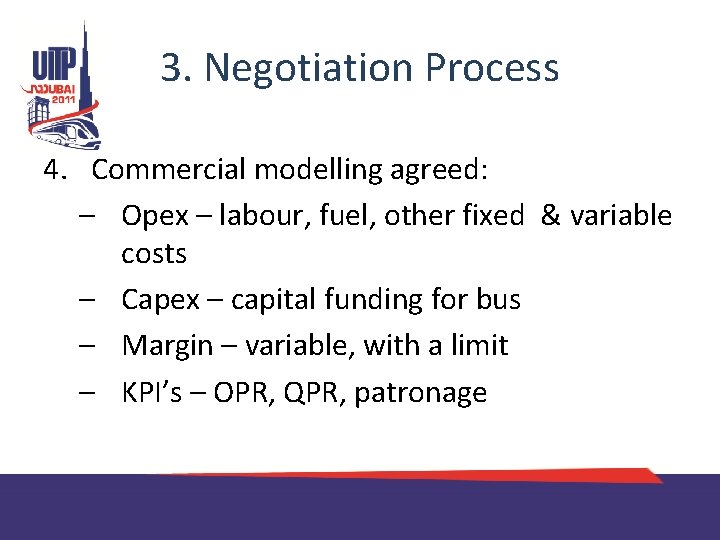 3. Negotiation Process 4. Commercial modelling agreed: – Opex – labour, fuel, other fixed