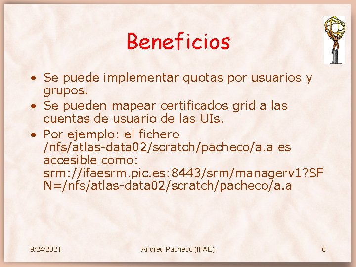 Beneficios • Se puede implementar quotas por usuarios y grupos. • Se pueden mapear