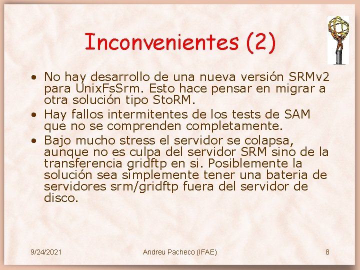 Inconvenientes (2) • No hay desarrollo de una nueva versión SRMv 2 para Unix.