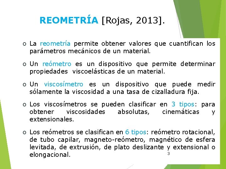 REOMETRÍA [Rojas, 2013]. o La reometría permite obtener valores que cuantifican los parámetros mecánicos
