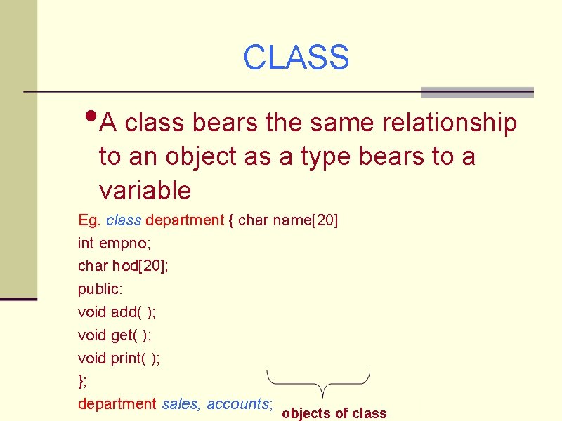 CLASS • A class bears the same relationship to an object as a type