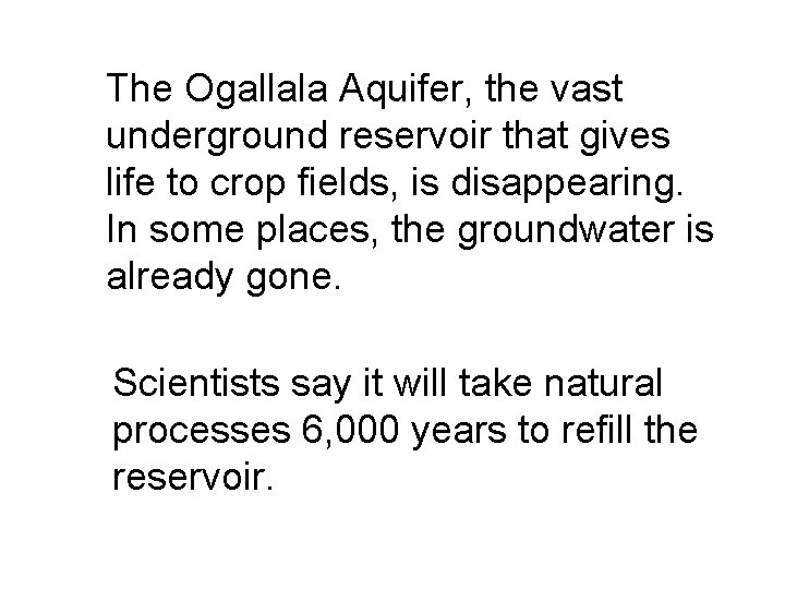 The Ogallala Aquifer, the vast underground reservoir that gives life to crop fields, is