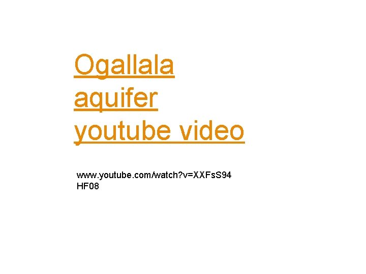 Ogallala aquifer youtube video www. youtube. com/watch? v=XXFs. S 94 HF 08 