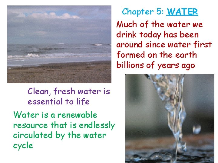 Chapter 5: WATER Much of the water we drink today has been around since