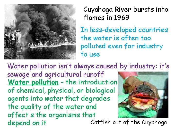 Cuyahoga River bursts into flames in 1969 In less-developed countries the water is often