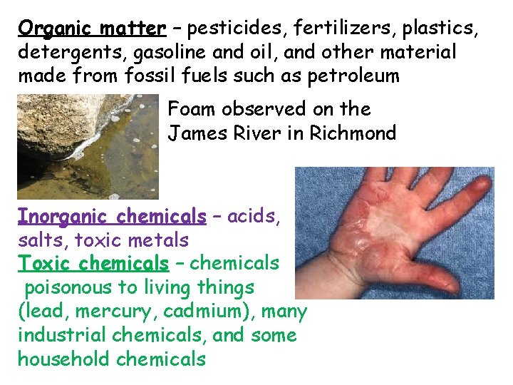 Organic matter – pesticides, fertilizers, plastics, detergents, gasoline and oil, and other material made